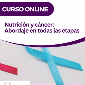 Nutrición y cáncer: Abordaje en todas las etapas